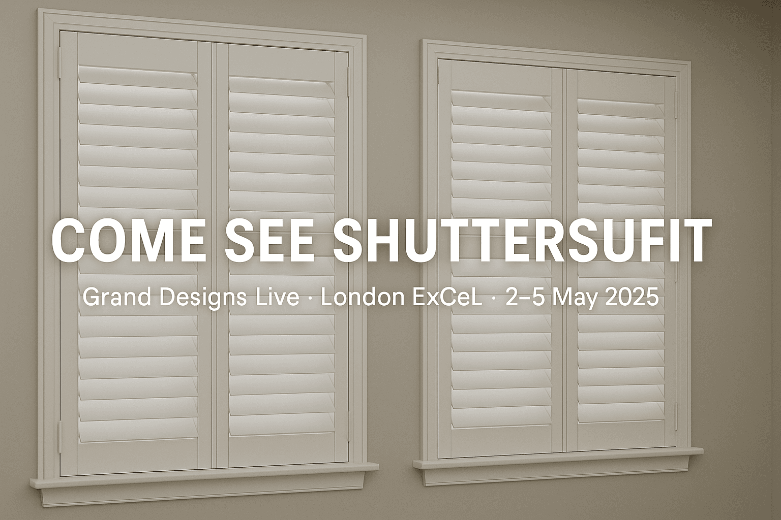 Experience ShuttersUfit Live at the Grand Designs Show 2025 – Stand J50